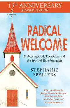 Radical Welcome: Embracing God, the Other, and the Spirit of Transformation - Stephanie Spellers