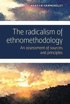 Radicalism of Ethnomethodology. An Assessment of Sources and Principles, Paperback/Martyn Hammersley