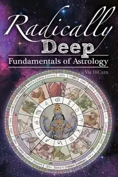 Radically Deep Fundamentals of Astrology, Paperback/Vic Dicara
