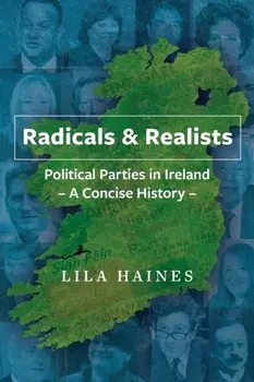 Radicals & Realists. Political Parties in Ireland: A Concise History, Paperback/Lila Haines