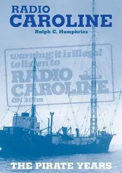 Radio Caroline. The Pirate Years (New Edition), Paperback/Ralph C. Humphries