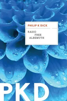 Radio Free Albemuth, Paperback/Dick Philip K. Dick