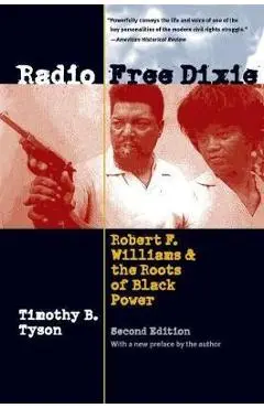 Radio Free Dixie, Second Edition: Robert F. Williams and the Roots of Black Power - Timothy B. Tyson