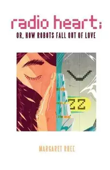 Radio Heart; Or, How Robots Fall Out of Love, Paperback/Margaret Rhee