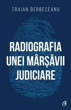 Radiografia unei marsavii judiciare/Traian Berbeceanu