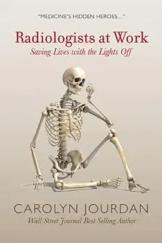 Radiologists at Work: Saving Lives with the Lights Off, Paperback/Carolyn Jourdan