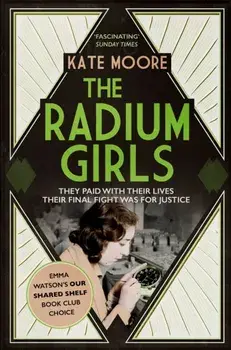Radium Girls. They paid with their lives. Their final fight was for justice., Paperback/Kate Moore