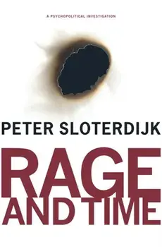 Rage and Time. A Psychopolitical Investigation, Paperback/Peter Sloterdijk