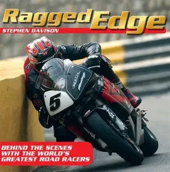 Ragged Edge. Behind the Scenes with the World's Greatest Road Racers, Paperback/Stephen Davison
