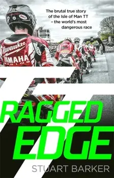 Ragged Edge. The brutal true story of the Isle of Man TT - the world's most dangerous race, Paperback/Stuart Barker