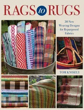 Rags to Rugs. 30 New Weaving Designs for Repurposed Fabrics, Paperback/Tom Knisely