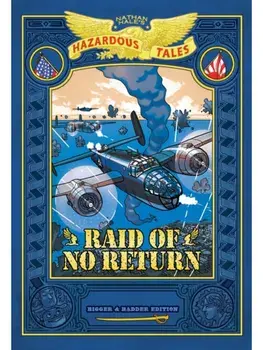Raid of No Return: Bigger & Badder Edition (Nathan Hale's Hazardous Tales #7). A World War II Tale of the Doolittle Raid, Hardback/Nathan Hale