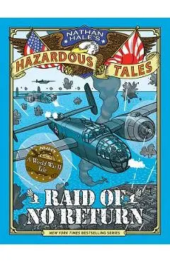 Raid of No Return (Nathan Hale's Hazardous Tales #7): A World War II Tale of the Doolittle Raid - Nathan Hale