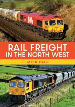 Rail Freight in the North West, Paperback/Mick Page