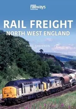RAIL FREIGHT. North West England, Paperback/Paul Shannon