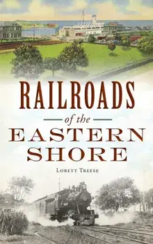 Railroads of the Eastern Shore, Hardcover/Lorett Treese