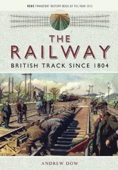 Railway - British Track Since 1804, Paperback/Andrew Dow