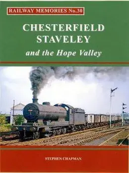 Railway Memories No.30 CHESTERFIELD, STAVELEY & the Hope Valley, Paperback/Stephen Chapman