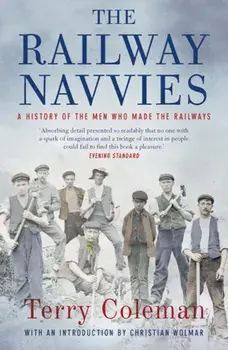 Railway Navvies. A History of the Men who Made the Railways, Paperback/Terry Coleman