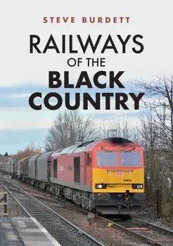 Railways of the Black Country, Paperback/Steve Burdett