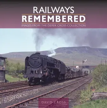 Railways Remembered: Images from the Derek Cross Collection, Hardback/David Cross