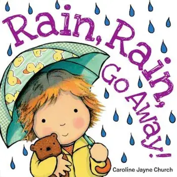 Rain, Rain, Go Away!, Hardcover/Caroline Jayne Church