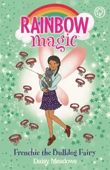 Rainbow Magic: Rainbow Magic: Frenchie the Bulldog Fairy. Puppy Care Fairies Book 2, Paperback/Daisy Meadows