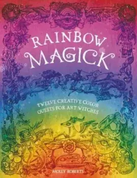 Rainbow Magick. Twelve Creative Color Quests for Art Witches, Paperback/Molly (Author) Roberts