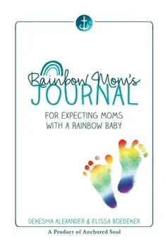 Rainbow Mom's Journal: For Expecting Moms with a Rainbow Baby, Paperback/Dekeshia Alexander