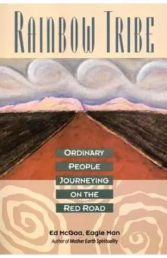 Rainbow Tribe: Ordinary People Journeying on the Red Road - Ed Mcgaa