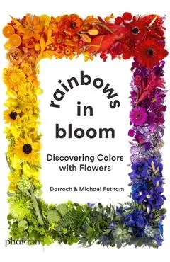 Rainbows in Bloom: Discovering Colors with Flowers - Darroch Putnam