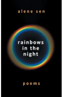 Rainbows in the Night: Poems - Alene Sen
