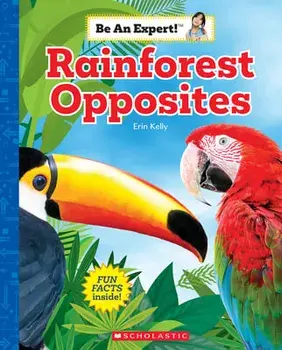 Rainforest Opposites (Be an Expert!), Hardback/Erin Kelly
