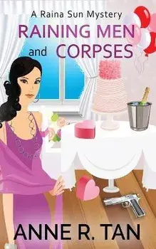 Raining Men and Corpses: A Raina Sun Mystery: A Chinese Cozy Mystery, Paperback/Anne R. Tan