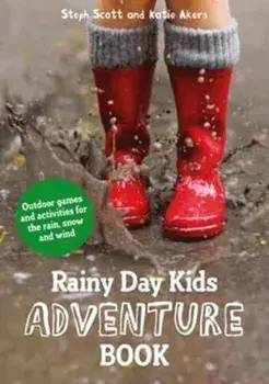 Rainy Day Kids Adventure Book. Outdoor games and activities for the wind, rain and snow, Paperback/Katie Akers