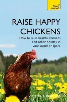 Raise Happy Chickens, Paperback/Victoria Roberts