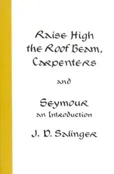Raise High the Roof Beam, Carpenters and Seymour: An Introduction, Paperback/J. D. Salinger