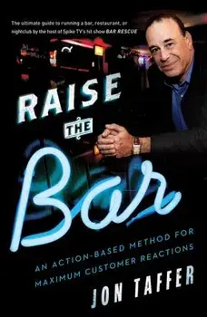 Raise the Bar: An Action-Based Method for Maximum Customer Reactions, Paperback/Jon Taffer