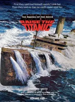 Raise the Titanic - The Making of the Movie Volume 1 (hardback), Hardcover/Jonathan Smith
