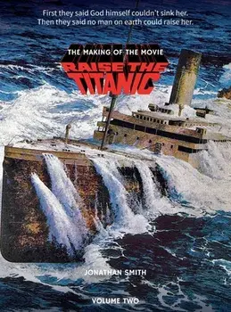 Raise the Titanic - The Making of the Movie Volume 2 (hardback), Hardcover/Jonathan Smith