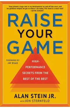 Raise Your Game: High-Performance Secrets from the Best of the Best - Alan Stein