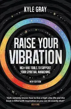 Raise Your Vibration (New Edition): High-Vibe Tools to Support Your Spiritual Awakening, Paperback/Kyle Gray