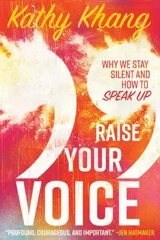 Raise Your Voice: Why We Stay Silent and How to Speak Up, Paperback/Kathy Khang