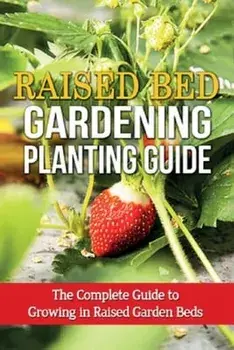 Raised Bed Gardening Planting Guide: The complete guide to growing in raised garden beds, Paperback/Steve Ryan