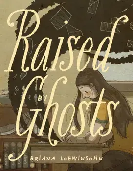 Raised By Ghosts, Paperback/Briana Loewinsohn