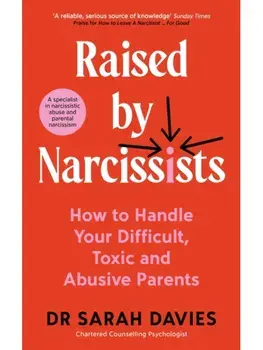 Raised by Narcissists. How to Handle Your Difficult, Toxic and Abusive Parents, Main, Paperback/Dr Sarah Davies