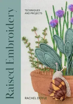 Raised Embroidery. Techniques and Projects, Paperback/Rachel Doyle