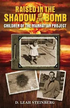 Raised in the Shadow of the Bomb: Children of the Manhattan Project, Paperback/Deborah Leah Steinberg