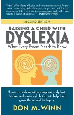 Raising a Child with Dyslexia: What Every Parent Needs to Know - Don M. Winn