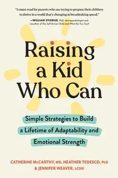 Raising a Kid Who Can. Simple Strategies to Build a Lifetime of Adaptability and Emotional Strength, Paperback/Jennifer, LCSW Weaver